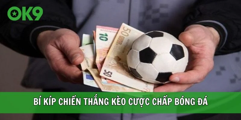 Bí kíp chiến thắng kèo cược chấp bóng đá
