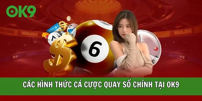 Các hình thức cá cược quay số chính tại OK9