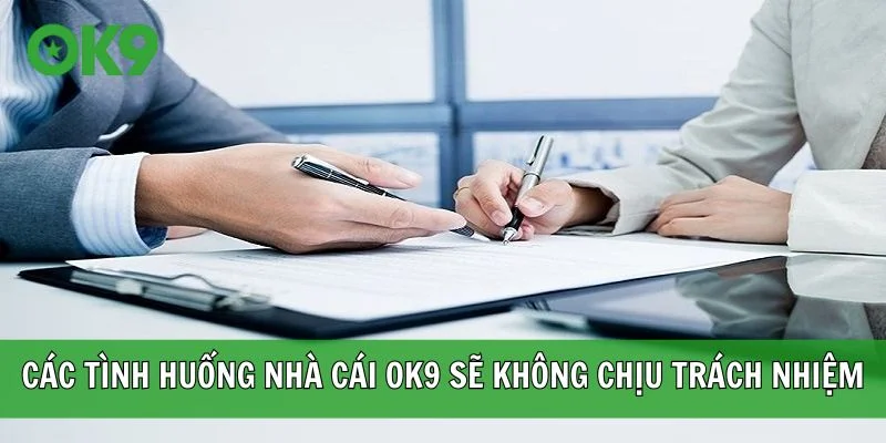 Các tình huống mà nhà cái OK9 sẽ không chịu trách nhiệm