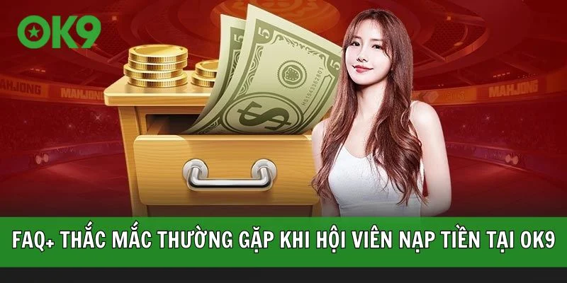 FAQ+ thắc mắc thường gặp khi hội viên nạp tiền tại OK9