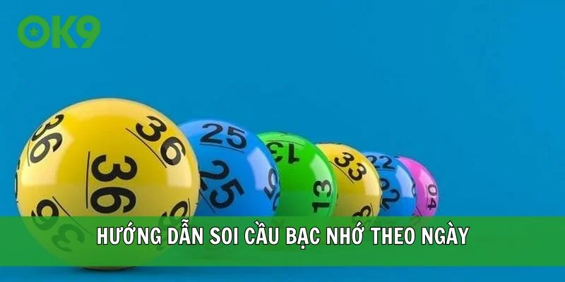 Hướng dẫn soi cầu bạc nhớ theo ngày