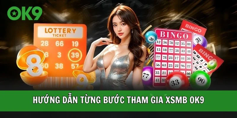 Hướng dẫn từng bước tham gia XSMB OK9
