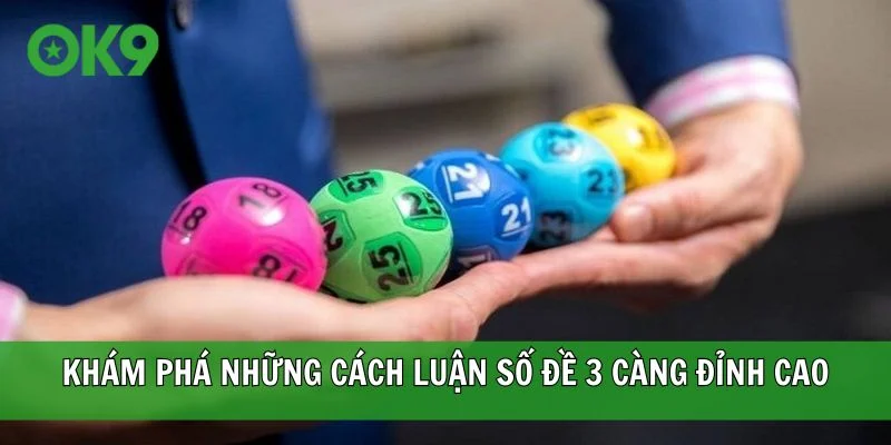 Khám phá những cách luận số đề 3 càng đỉnh cao