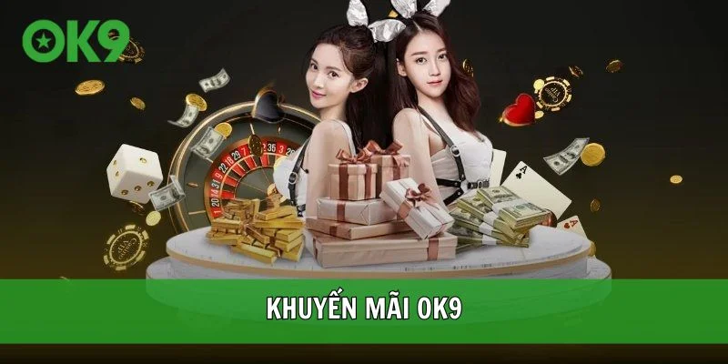 Tham gia để hưởng khuyến mãi OK9 ngay hôm nay
