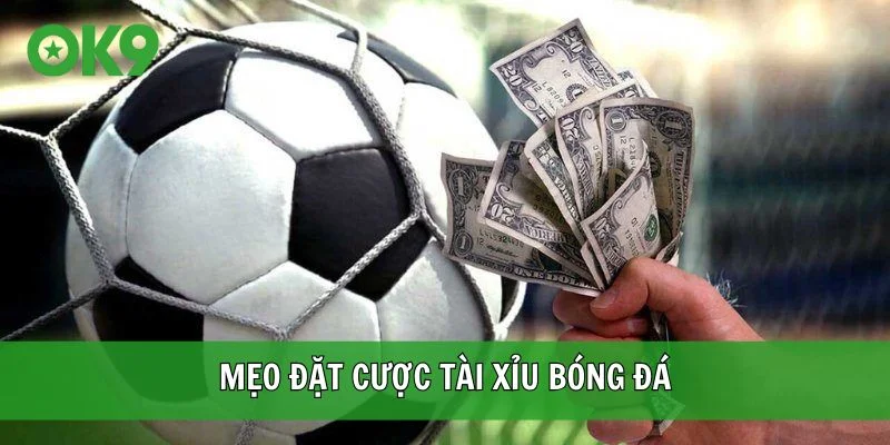 Mẹo đặt cược Tài Xỉu bóng đá