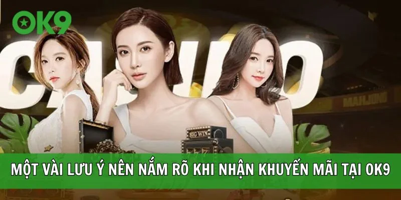 Một vài lưu ý nên nắm rõ khi nhận khuyến mãi tại OK9