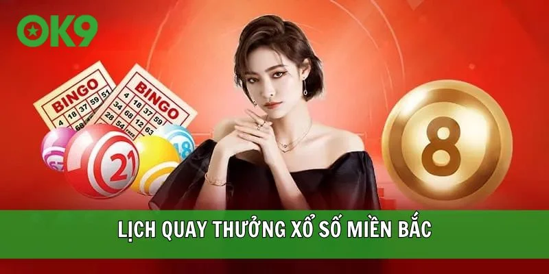Nắm rõ lịch quay thưởng xổ số miền Bắc để lên kế hoạch chuẩn xác