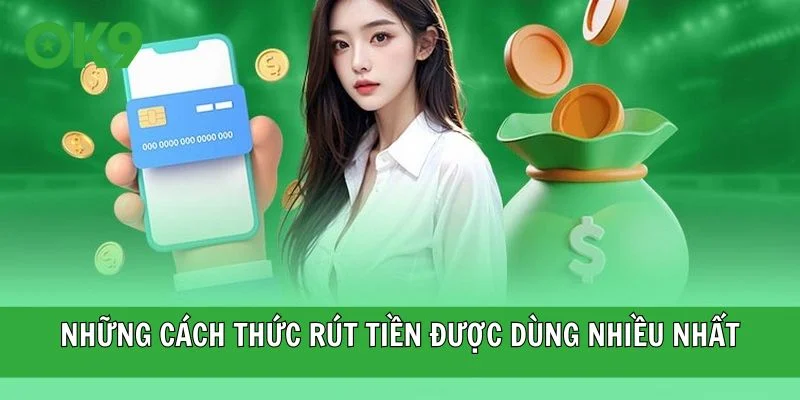 Những cách thức rút tiền được dùng nhiều nhất hiện nay