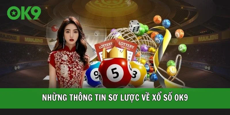 Những thông tin sơ lược về xổ số OK9