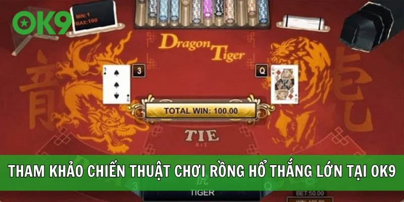 Tham khảo những chiến thuật chơi Rồng Hổ thắng lớn tại OK9