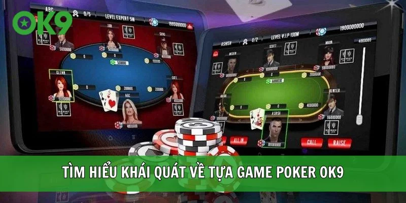 Tìm hiểu khái quát về tựa game Poker OK9