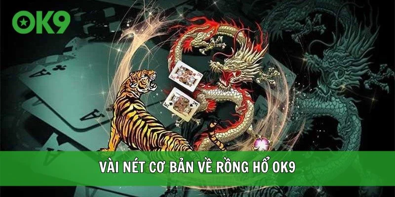 Vài nét cơ bản về Rồng Hổ OK9