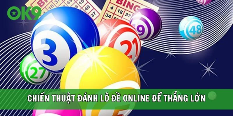 Vận dụng những chiến thuật đánh lô đề online để thắng lớn