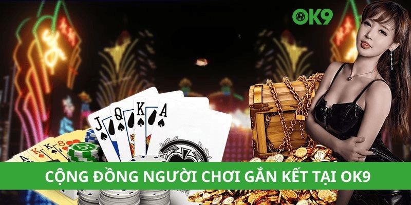 Cộng đồng người chơi gắn kết tại OK9