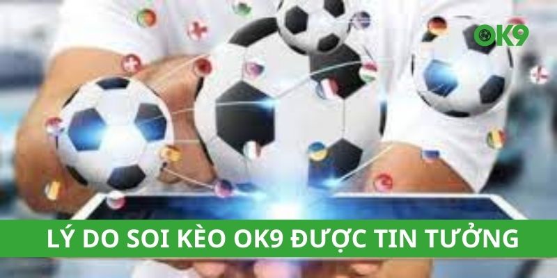 Lý do soi kèo OK9 được tin tưởng