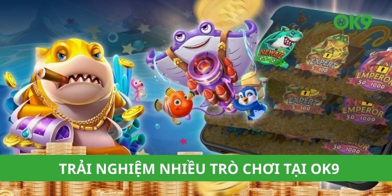Trải nghiệm nhiều trò chơi tại OK9